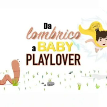 Da Lombrico a Baby PlayLover – PlayLover Academy