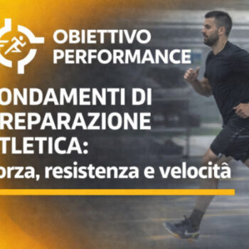 Fondamenti di Preparazione Atletica: Forza, resistenza e velocità – Obiettivo Performance
