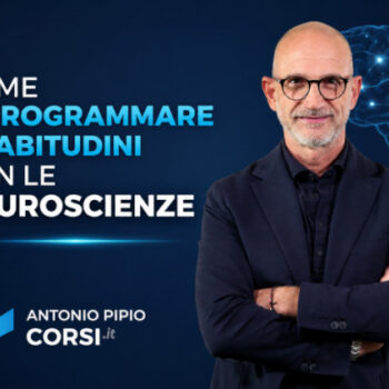 Come Riprogrammare le Abitudini con le Neuroscienze – Antonino Pipio (Corsi.it)